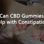 Can CBD Gummies Help with Constipation